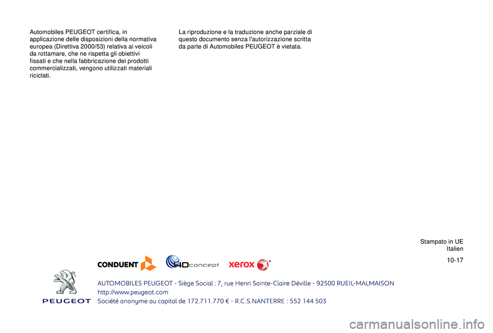 PEUGEOT PARTNER TEPEE 2020  Manuale duso (in Italian) 10-17
Automobiles PEUGEOT certifica, in 
applicazione delle disposizioni della normativa 
europea (Direttiva 2000/53) relativa ai veicoli 
da rottamare, che ne rispetta gli obiettivi 
fissati e che ne