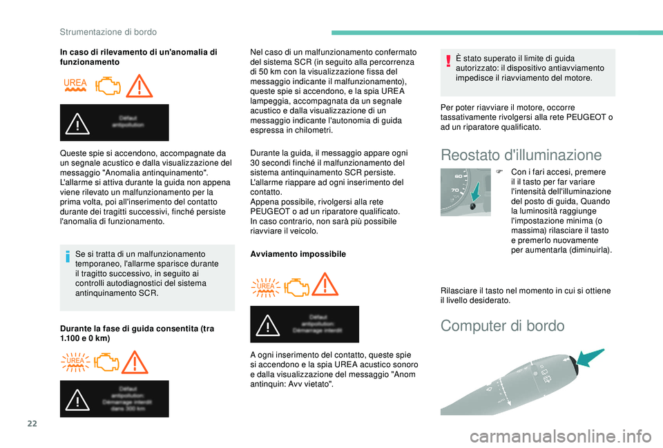 PEUGEOT PARTNER TEPEE 2020 Manuale duso (in Italian) 22
Computer di bordo
In caso di rilevamento di un'anomalia di
funzionamentoSe si tratta di un malfunzionamento
temporaneo, l'allarme sparisce durante
il tragitto successivo, in seguito ai
PEUGEOT PARTNER TEPEE 2020 Manuale duso (in Italian) 22
Computer di bordo
In caso di rilevamento di un'anomalia di
funzionamentoSe si tratta di un malfunzionamento
temporaneo, l'allarme sparisce durante
il tragitto successivo, in seguito ai