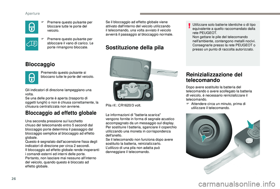PEUGEOT PARTNER TEPEE 2020 Manuale duso (in Italian) 26
F Premere questo pulsante per bloccare tutte le porte del
veicolo.
F
P
remere questo pulsante per
sbloccare il vano di carico. Le
porte rimangono bloccate.
Bloccaggio
Premendo questo pulsante PEUGEOT PARTNER TEPEE 2020 Manuale duso (in Italian) 26
F Premere questo pulsante per bloccare tutte le porte del
veicolo.
F
P
remere questo pulsante per
sbloccare il vano di carico. Le
porte rimangono bloccate.
Bloccaggio
Premendo questo pulsante