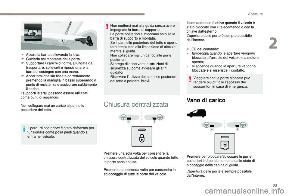 PEUGEOT PARTNER TEPEE 2020 Manuale duso (in Italian) 33
F Alzare la barra sollevando la leva.
F G uidarla nel montante della porta.
F
S
upportare i carichi di forma allungata da
trasportare, sollevarli e riposizionare la
barra di sostegno con una m PEUGEOT PARTNER TEPEE 2020 Manuale duso (in Italian) 33
F Alzare la barra sollevando la leva.
F G uidarla nel montante della porta.
F
S
upportare i carichi di forma allungata da
trasportare, sollevarli e riposizionare la
barra di sostegno con una m