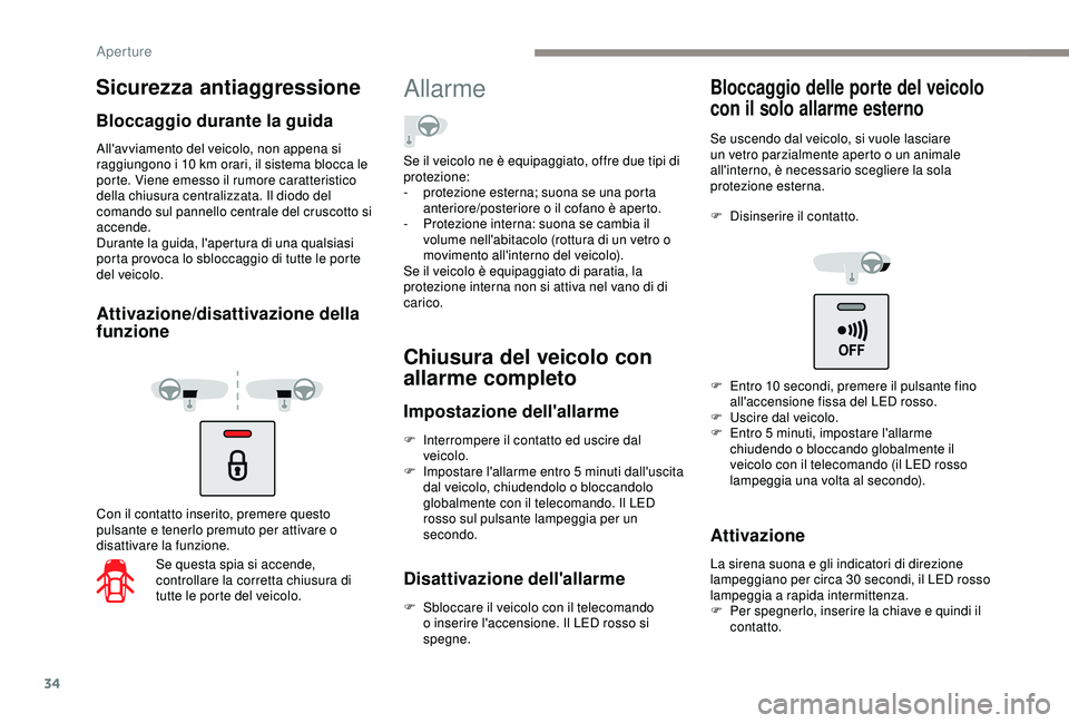 PEUGEOT PARTNER TEPEE 2020 Manuale duso (in Italian) 34
All'avviamento del veicolo, non appena si
raggiungono i 10 km orari, il sistema blocca le
porte. Viene emesso il rumore caratteristico
della chiusura centralizzata. Il diodo del
comando su PEUGEOT PARTNER TEPEE 2020 Manuale duso (in Italian) 34
All'avviamento del veicolo, non appena si
raggiungono i 10 km orari, il sistema blocca le
porte. Viene emesso il rumore caratteristico
della chiusura centralizzata. Il diodo del
comando su