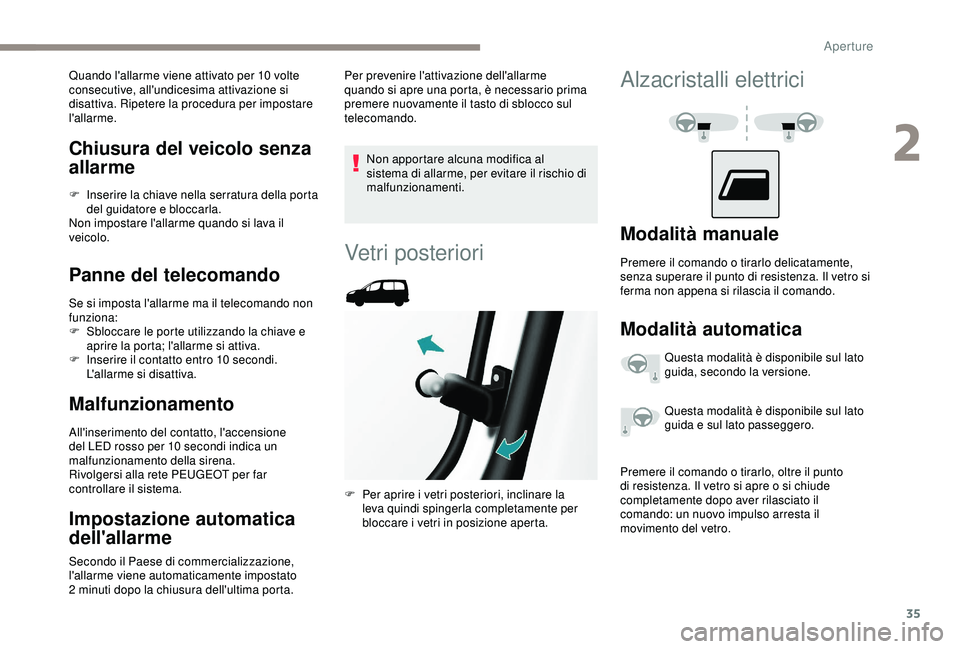 PEUGEOT PARTNER TEPEE 2020 Manuale duso (in Italian) 35
Chiusura del veicolo senza
allarme
F Inserire la chiave nella serratura della porta del guidatore e bloccarla.
Non impostare l'allarme quando si lava il
veicolo.
Panne del telecomando
Se si i PEUGEOT PARTNER TEPEE 2020 Manuale duso (in Italian) 35
Chiusura del veicolo senza
allarme
F Inserire la chiave nella serratura della porta del guidatore e bloccarla.
Non impostare l'allarme quando si lava il
veicolo.
Panne del telecomando
Se si i