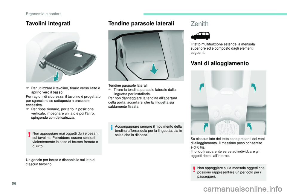 PEUGEOT PARTNER TEPEE 2020 Manuale duso (in Italian) 56
Tavolini integrati
Non appoggiare mai oggetti duri e pesanti
sul tavolino. Potrebbero essere sbalzati
violentemente in caso di brusca frenata o
di ur to.
Un gancio per borsa è disponibile sul l PEUGEOT PARTNER TEPEE 2020 Manuale duso (in Italian) 56
Tavolini integrati
Non appoggiare mai oggetti duri e pesanti
sul tavolino. Potrebbero essere sbalzati
violentemente in caso di brusca frenata o
di ur to.
Un gancio per borsa è disponibile sul l