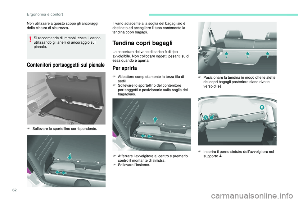 PEUGEOT PARTNER TEPEE 2020 Manuale duso (in Italian) 62
Si raccomanda di immobilizzare il carico
utilizzando gli anelli di ancoraggio sul
pianale.
Contenitori portaoggetti sul pianale
Non utilizzare a questo scopo gli ancoraggi
della cintura di sicur PEUGEOT PARTNER TEPEE 2020 Manuale duso (in Italian) 62
Si raccomanda di immobilizzare il carico
utilizzando gli anelli di ancoraggio sul
pianale.
Contenitori portaoggetti sul pianale
Non utilizzare a questo scopo gli ancoraggi
della cintura di sicur