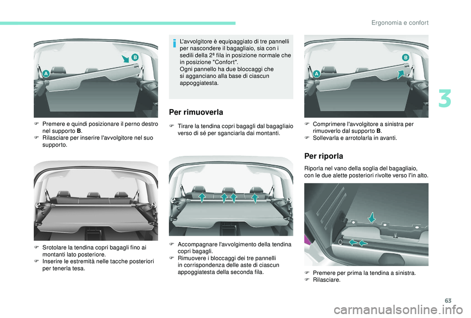 PEUGEOT PARTNER TEPEE 2020 Manuale duso (in Italian) 63
L'avvolgitore è equipaggiato di tre pannelli
per nascondere il bagagliaio, sia con i
sedili della 2ª fila in posizione normale che
in posizione "Confort".
Ogni pannello ha due bloc PEUGEOT PARTNER TEPEE 2020 Manuale duso (in Italian) 63
L'avvolgitore è equipaggiato di tre pannelli
per nascondere il bagagliaio, sia con i
sedili della 2ª fila in posizione normale che
in posizione "Confort".
Ogni pannello ha due bloc