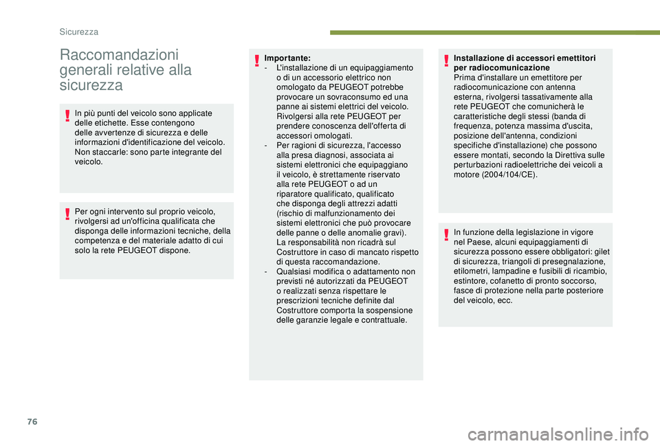 PEUGEOT PARTNER TEPEE 2020 Manuale duso (in Italian) 76
Raccomandazioni
generali relative alla
sicurezza
In più punti del veicolo sono applicate
delle etichette. Esse contengono
delle avvertenze di sicurezza e delle
informazioni d'identificazi PEUGEOT PARTNER TEPEE 2020 Manuale duso (in Italian) 76
Raccomandazioni
generali relative alla
sicurezza
In più punti del veicolo sono applicate
delle etichette. Esse contengono
delle avvertenze di sicurezza e delle
informazioni d'identificazi