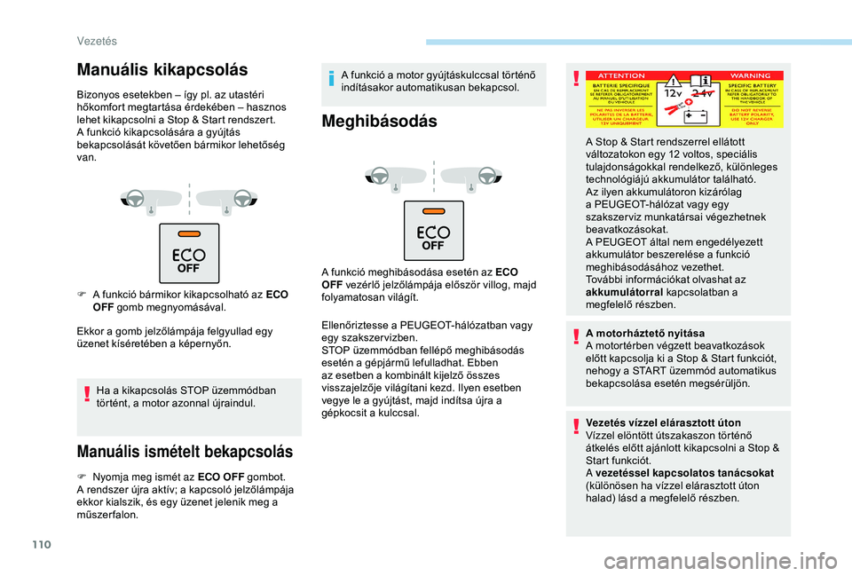 PEUGEOT PARTNER TEPEE 2020 Kezelési útmutató (in Hungarian) 110
Manuális kikapcsolás
Bizonyos esetekben – így pl. az utastéri
hőkomfort megtartása érdekében – hasznos
lehet kikapcsolni a Stop & Start rendszert.
A funkció kikapcsolására a gyúj PEUGEOT PARTNER TEPEE 2020 Kezelési útmutató (in Hungarian) 110
Manuális kikapcsolás
Bizonyos esetekben – így pl. az utastéri
hőkomfort megtartása érdekében – hasznos
lehet kikapcsolni a Stop & Start rendszert.
A funkció kikapcsolására a gyúj