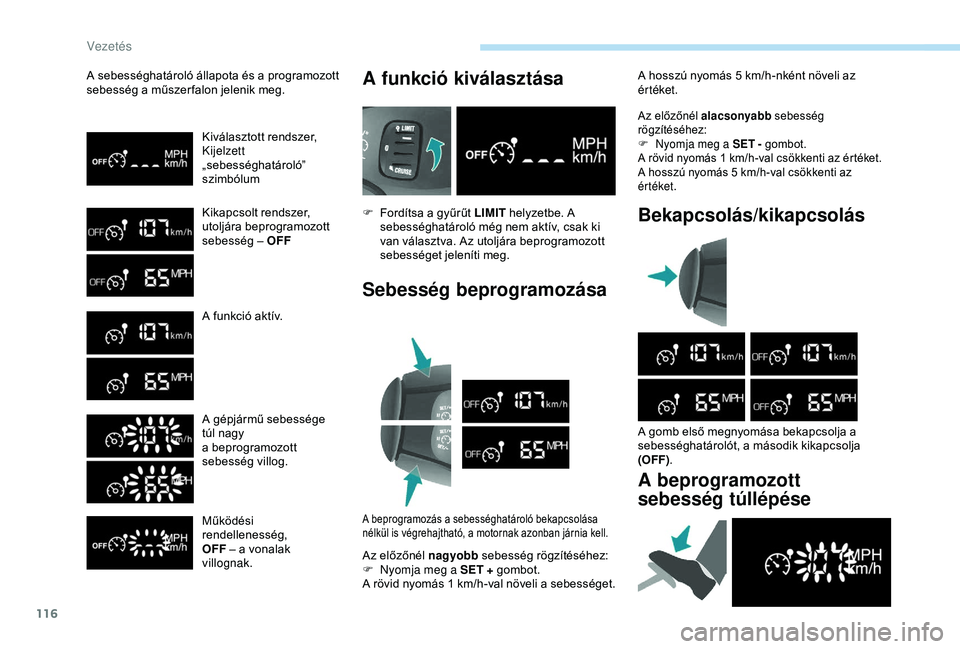 PEUGEOT PARTNER TEPEE 2020 Kezelési útmutató (in Hungarian) 116
A sebességhatároló állapota és a programozott
sebesség a műszer falon jelenik meg.Kiválasztott rendszer,
Kijelzett
„sebességhatároló”
szimbólum
Kikapcsolt rendszer,
utoljára be PEUGEOT PARTNER TEPEE 2020 Kezelési útmutató (in Hungarian) 116
A sebességhatároló állapota és a programozott
sebesség a műszer falon jelenik meg.Kiválasztott rendszer,
Kijelzett
„sebességhatároló”
szimbólum
Kikapcsolt rendszer,
utoljára be