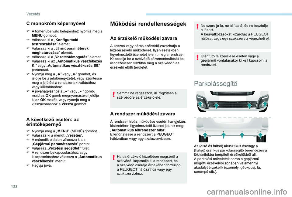 PEUGEOT PARTNER TEPEE 2020 Kezelési útmutató (in Hungarian) 122
C monokróm képernyővel
F A főmenübe való belépéshez nyomja meg a MENU gombot.
F
V
álassza ki a „ Konfiguráció
testreszabása ” elemet.
F
V
álassza ki a „ Járműparaméte PEUGEOT PARTNER TEPEE 2020 Kezelési útmutató (in Hungarian) 122
C monokróm képernyővel
F A főmenübe való belépéshez nyomja meg a MENU gombot.
F
V
álassza ki a „ Konfiguráció
testreszabása ” elemet.
F
V
álassza ki a „ Járműparaméte