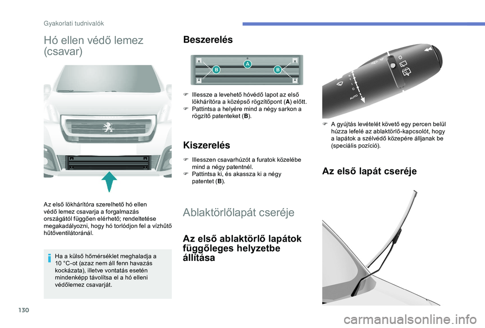 PEUGEOT PARTNER TEPEE 2020 Kezelési útmutató (in Hungarian) 130
Hó ellen védő lemez
(c s avar)
Az első lökhárítóra szerelhető hó ellen
védő lemez csavarja a forgalmazás
országától függően elérhető; rendeltetése
megakadályozni, hogy h PEUGEOT PARTNER TEPEE 2020 Kezelési útmutató (in Hungarian) 130
Hó ellen védő lemez
(c s avar)
Az első lökhárítóra szerelhető hó ellen
védő lemez csavarja a forgalmazás
országától függően elérhető; rendeltetése
megakadályozni, hogy h