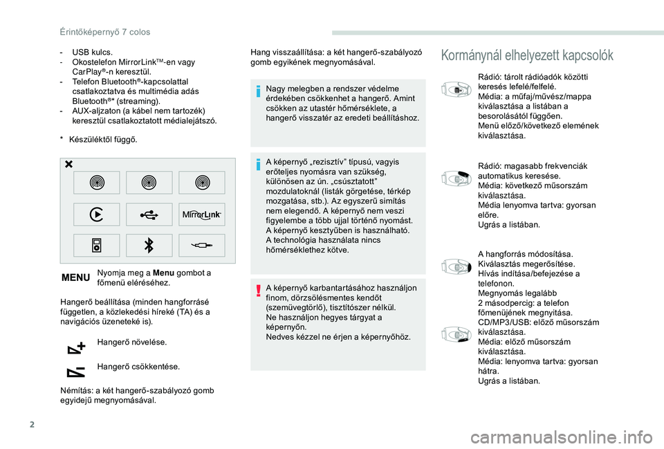 PEUGEOT PARTNER TEPEE 2020 Kezelési útmutató (in Hungarian) 2
* Készüléktől függő.Nyomja meg a Menu gombot a
főmenü eléréséhez.
Hangerő beállítása (minden hangforrásé
független, a közlekedési híreké (TA) és a
navigációs üzeneteké PEUGEOT PARTNER TEPEE 2020 Kezelési útmutató (in Hungarian) 2
* Készüléktől függő.Nyomja meg a Menu gombot a
főmenü eléréséhez.
Hangerő beállítása (minden hangforrásé
független, a közlekedési híreké (TA) és a
navigációs üzeneteké