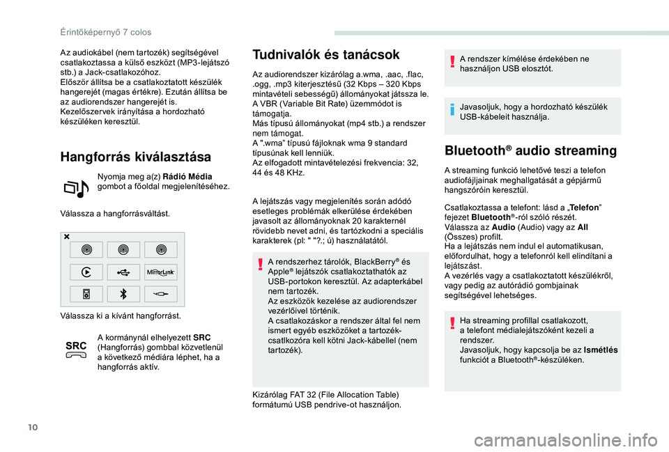 PEUGEOT PARTNER TEPEE 2020 Kezelési útmutató (in Hungarian) 10
Az audiokábel (nem tartozék) segítségével
csatlakoztassa a külső eszközt (MP3 -lejátszó
stb.) a Jack-csatlakozóhoz.
Először állítsa be a csatlakoztatott készülék
hangerejét (m PEUGEOT PARTNER TEPEE 2020 Kezelési útmutató (in Hungarian) 10
Az audiokábel (nem tartozék) segítségével
csatlakoztassa a külső eszközt (MP3 -lejátszó
stb.) a Jack-csatlakozóhoz.
Először állítsa be a csatlakoztatott készülék
hangerejét (m