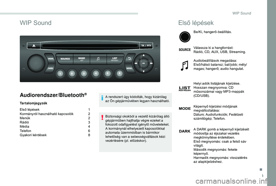 PEUGEOT PARTNER TEPEE 2020 Kezelési útmutató (in Hungarian) 1
WIP Sound
Audiorendszer/Bluetooth®
Tartalomjegyzék
Első lépések
1
K
ormányról használható kapcsolók
2
M
enük
2
R
ádió
3
M
édia
4
T
elefon
6
G
yakori kérdések
8
A rend PEUGEOT PARTNER TEPEE 2020 Kezelési útmutató (in Hungarian) 1
WIP Sound
Audiorendszer/Bluetooth®
Tartalomjegyzék
Első lépések
1
K
ormányról használható kapcsolók
2
M
enük
2
R
ádió
3
M
édia
4
T
elefon
6
G
yakori kérdések
8
A rend