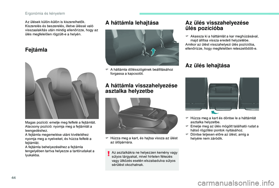 PEUGEOT PARTNER TEPEE 2020 Kezelési útmutató (in Hungarian) 44
Az ülés visszahelyezése
ülés pozícióba
F Akassza ki a háttámlát a kar meghúzásával, majd állítsa vissza eredeti helyzetébe.
Amikor az ülést visszahelyezi ülés pozícióba,
ell PEUGEOT PARTNER TEPEE 2020 Kezelési útmutató (in Hungarian) 44
Az ülés visszahelyezése
ülés pozícióba
F Akassza ki a háttámlát a kar meghúzásával, majd állítsa vissza eredeti helyzetébe.
Amikor az ülést visszahelyezi ülés pozícióba,
ell
