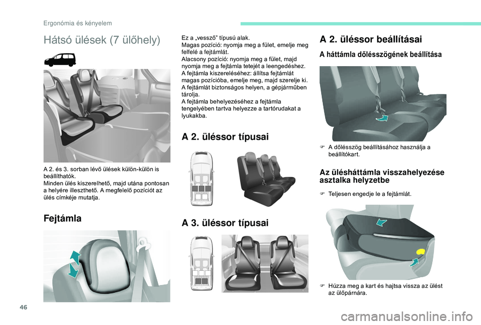 PEUGEOT PARTNER TEPEE 2020 Kezelési útmutató (in Hungarian) 46
A 2. üléssor beállításai
A háttámla dőlésszögének beállítása
Az ülésháttámla visszahelyezése
asztalka helyzetbe
F Teljesen engedje le a fejtámlát. F
A d
őlésszög beállí PEUGEOT PARTNER TEPEE 2020 Kezelési útmutató (in Hungarian) 46
A 2. üléssor beállításai
A háttámla dőlésszögének beállítása
Az ülésháttámla visszahelyezése
asztalka helyzetbe
F Teljesen engedje le a fejtámlát. F
A d
őlésszög beállí