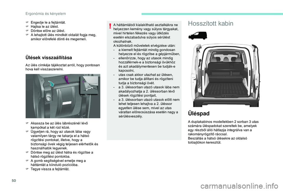 PEUGEOT PARTNER TEPEE 2020 Kezelési útmutató (in Hungarian) 50
Ülések visszaállítása
Az ülés címkéje tájékoztat arról, hogy pontosan
hova kell visszaszerelni. F
E
ngedje le a fejtámlát.
F
H
ajtsa le az ülést.
F
D
öntse előre az ülé PEUGEOT PARTNER TEPEE 2020 Kezelési útmutató (in Hungarian) 50
Ülések visszaállítása
Az ülés címkéje tájékoztat arról, hogy pontosan
hova kell visszaszerelni. F
E
ngedje le a fejtámlát.
F
H
ajtsa le az ülést.
F
D
öntse előre az ülé