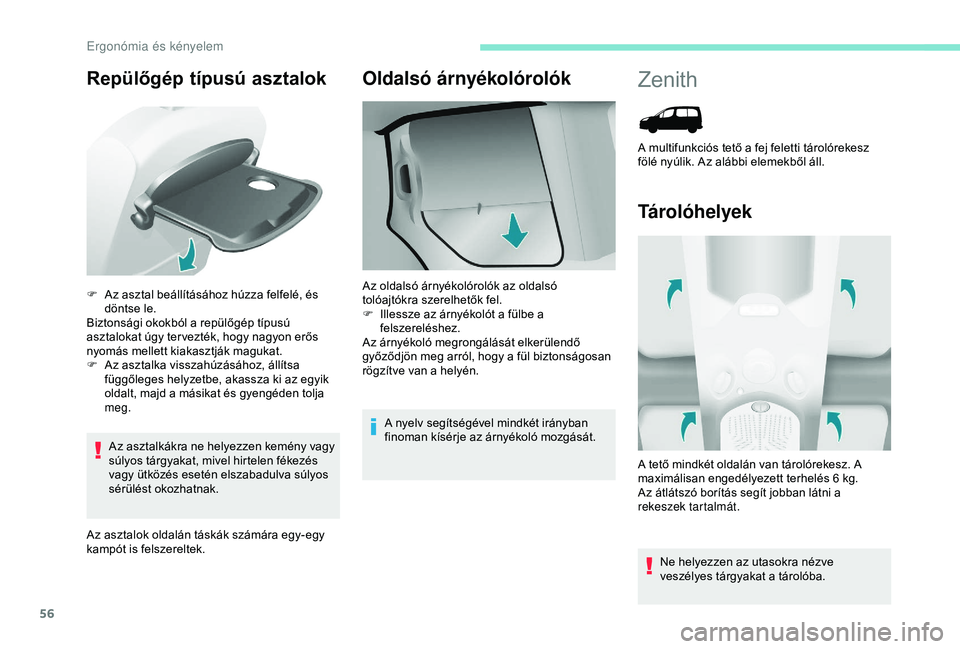 PEUGEOT PARTNER TEPEE 2020 Kezelési útmutató (in Hungarian) 56
Repülőgép típusú asztalok
Az asztalkákra ne helyezzen kemény vagy
súlyos tárgyakat, mivel hirtelen fékezés
vagy ütközés esetén elszabadulva súlyos
sérülést okozhatnak.
Az aszt PEUGEOT PARTNER TEPEE 2020 Kezelési útmutató (in Hungarian) 56
Repülőgép típusú asztalok
Az asztalkákra ne helyezzen kemény vagy
súlyos tárgyakat, mivel hirtelen fékezés
vagy ütközés esetén elszabadulva súlyos
sérülést okozhatnak.
Az aszt