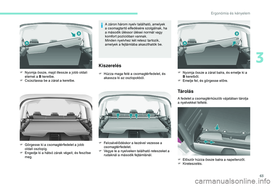 PEUGEOT PARTNER TEPEE 2020 Kezelési útmutató (in Hungarian) 63
A záron három nyelv található, amelyek
a csomagtartó elfedésére szolgálnak, ha
a második üléssor ülései normál vagy
komfort pozícióban vannak.
Minden nyelvhez két retesz tartozi PEUGEOT PARTNER TEPEE 2020 Kezelési útmutató (in Hungarian) 63
A záron három nyelv található, amelyek
a csomagtartó elfedésére szolgálnak, ha
a második üléssor ülései normál vagy
komfort pozícióban vannak.
Minden nyelvhez két retesz tartozi