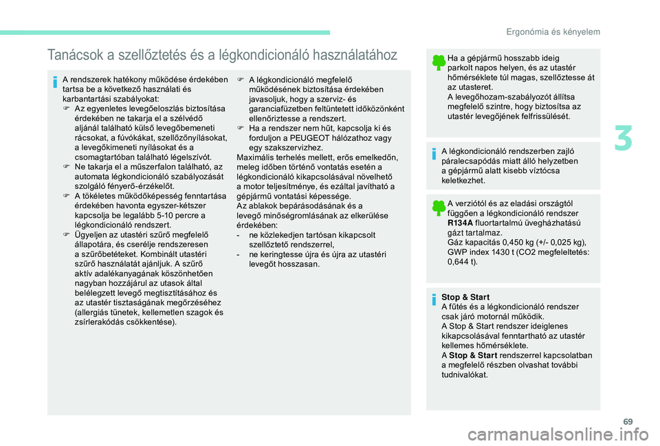 PEUGEOT PARTNER TEPEE 2020 Kezelési útmutató (in Hungarian) 69
Tanácsok a szellőztetés és a légkondicionáló használatához
A rendszerek hatékony működése érdekében
tartsa be a következő használati és
karbantartási szabályokat:
F
A
z egy PEUGEOT PARTNER TEPEE 2020 Kezelési útmutató (in Hungarian) 69
Tanácsok a szellőztetés és a légkondicionáló használatához
A rendszerek hatékony működése érdekében
tartsa be a következő használati és
karbantartási szabályokat:
F
A
z egy