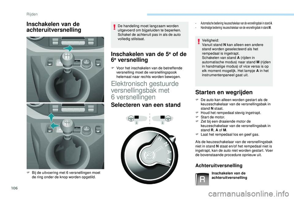 PEUGEOT PARTNER TEPEE 2020 Instructieboekje (in Dutch) 106
Inschakelen van de
achteruitversnellingDe handeling moet langzaam worden
uitgevoerd om bijgeluiden te beperken.
Schakel de achteruit pas in als de auto
volledig stilstaat.
Inschakelen van de 5e PEUGEOT PARTNER TEPEE 2020 Instructieboekje (in Dutch) 106
Inschakelen van de
achteruitversnellingDe handeling moet langzaam worden
uitgevoerd om bijgeluiden te beperken.
Schakel de achteruit pas in als de auto
volledig stilstaat.
Inschakelen van de 5e