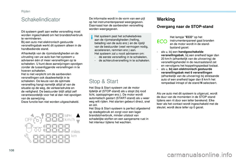 PEUGEOT PARTNER TEPEE 2020 Instructieboekje (in Dutch) 108
Schakelindicator
Dit systeem geeft aan welke versnelling moet
worden ingeschakeld om het brandstofverbruik
te verminderen.
Bij een auto met elektronisch gestuurde
versnellingsbak werkt dit syst PEUGEOT PARTNER TEPEE 2020 Instructieboekje (in Dutch) 108
Schakelindicator
Dit systeem geeft aan welke versnelling moet
worden ingeschakeld om het brandstofverbruik
te verminderen.
Bij een auto met elektronisch gestuurde
versnellingsbak werkt dit syst