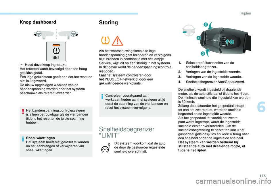 PEUGEOT PARTNER TEPEE 2020 Instructieboekje (in Dutch) 115
Knop dashboard
F Houd deze knop ingedrukt.
Het resetten wordt bevestigd door een hoog
geluidssignaal.
Een lage geluidstoon geeft aan dat het resetten
niet is uitgevoerd.
De nieuw opgeslagen waar PEUGEOT PARTNER TEPEE 2020 Instructieboekje (in Dutch) 115
Knop dashboard
F Houd deze knop ingedrukt.
Het resetten wordt bevestigd door een hoog
geluidssignaal.
Een lage geluidstoon geeft aan dat het resetten
niet is uitgevoerd.
De nieuw opgeslagen waar