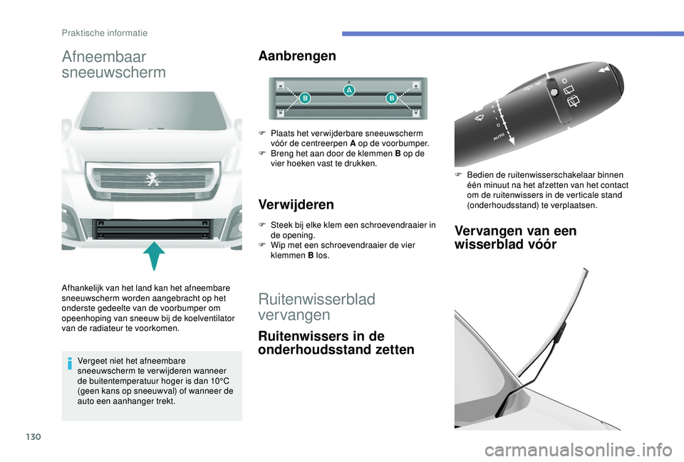 PEUGEOT PARTNER TEPEE 2020 Instructieboekje (in Dutch) 130
Afneembaar
sneeuwscherm
Afhankelijk van het land kan het afneembare
sneeuwscherm worden aangebracht op het
onderste gedeelte van de voorbumper om
opeenhoping van sneeuw bij de koelventilator
PEUGEOT PARTNER TEPEE 2020 Instructieboekje (in Dutch) 130
Afneembaar
sneeuwscherm
Afhankelijk van het land kan het afneembare
sneeuwscherm worden aangebracht op het
onderste gedeelte van de voorbumper om
opeenhoping van sneeuw bij de koelventilator