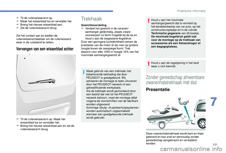 PEUGEOT PARTNER TEPEE 2020 Instructieboekje (in Dutch) 131
Zet het contact aan en bedien de
ruitenwisserschakelaar om de ruitenwissers
weer in de ruststand te zetten.
Vervangen van een wisserblad achter
F Til de ruitenwisserarm op.
F M aak het wisserbla PEUGEOT PARTNER TEPEE 2020 Instructieboekje (in Dutch) 131
Zet het contact aan en bedien de
ruitenwisserschakelaar om de ruitenwissers
weer in de ruststand te zetten.
Vervangen van een wisserblad achter
F Til de ruitenwisserarm op.
F M aak het wisserbla