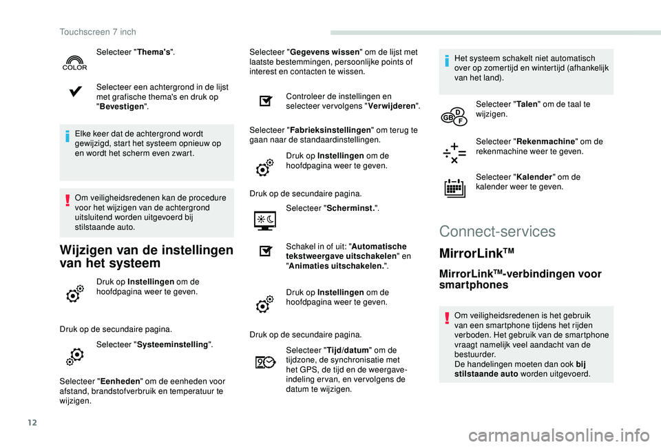 PEUGEOT PARTNER TEPEE 2020 Instructieboekje (in Dutch) 12
Selecteer een achtergrond in de lijst
met grafische thema's en druk op
"Bevestigen".
Elke keer dat de achtergrond wordt
gewijzigd, start het systeem opnieuw op
en wordt het scherm e PEUGEOT PARTNER TEPEE 2020 Instructieboekje (in Dutch) 12
Selecteer een achtergrond in de lijst
met grafische thema's en druk op
"Bevestigen".
Elke keer dat de achtergrond wordt
gewijzigd, start het systeem opnieuw op
en wordt het scherm e