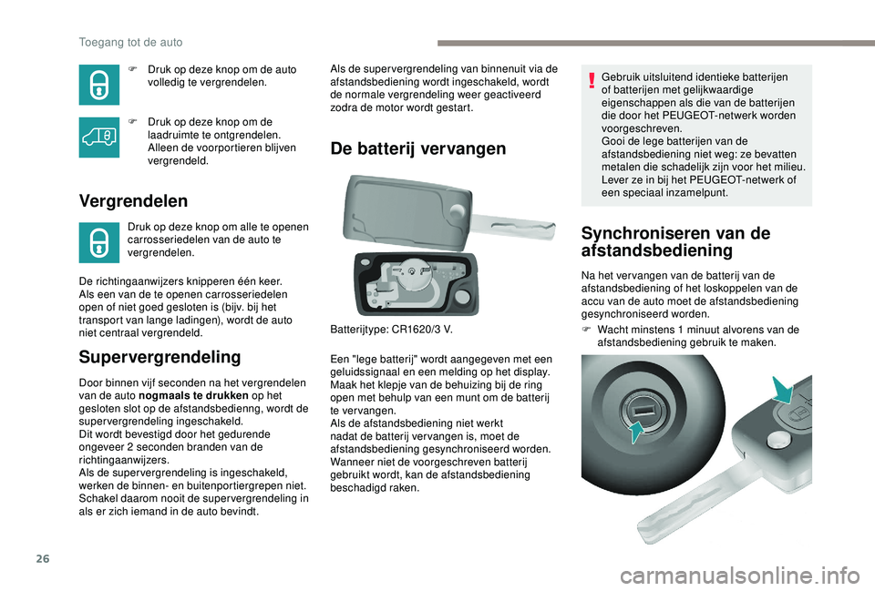 PEUGEOT PARTNER TEPEE 2020 Instructieboekje (in Dutch) 26
F Druk op deze knop om de auto volledig te vergrendelen.
F
D
ruk op deze knop om de
laadruimte te ontgrendelen.
Alleen de voorportieren blijven
vergrendeld.
Vergrendelen
Druk op deze knop om PEUGEOT PARTNER TEPEE 2020 Instructieboekje (in Dutch) 26
F Druk op deze knop om de auto volledig te vergrendelen.
F
D
ruk op deze knop om de
laadruimte te ontgrendelen.
Alleen de voorportieren blijven
vergrendeld.
Vergrendelen
Druk op deze knop om