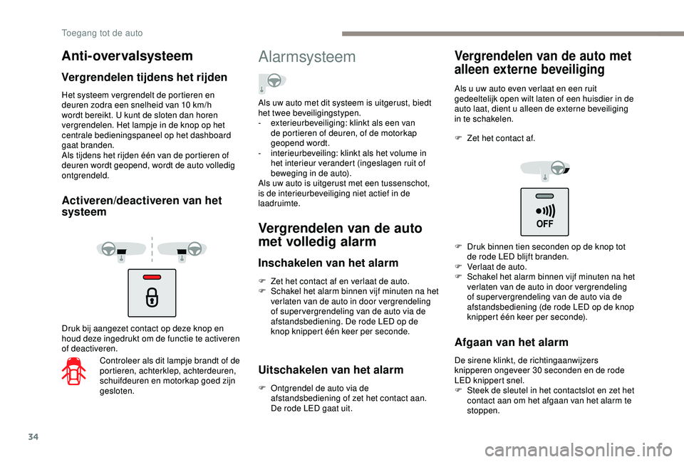 PEUGEOT PARTNER TEPEE 2020 Instructieboekje (in Dutch) 34
Het systeem vergrendelt de portieren en
deuren zodra een snelheid van 10 km/h
wordt bereikt. U kunt de sloten dan horen
vergrendelen. Het lampje in de knop op het
centrale bedieningspaneel op PEUGEOT PARTNER TEPEE 2020 Instructieboekje (in Dutch) 34
Het systeem vergrendelt de portieren en
deuren zodra een snelheid van 10 km/h
wordt bereikt. U kunt de sloten dan horen
vergrendelen. Het lampje in de knop op het
centrale bedieningspaneel op