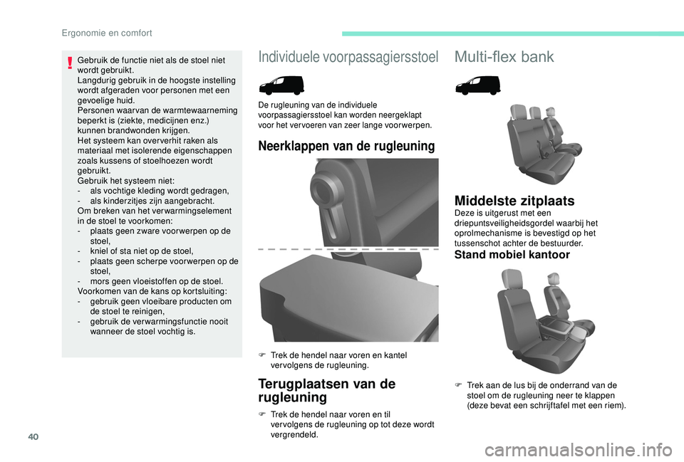 PEUGEOT PARTNER TEPEE 2020 Instructieboekje (in Dutch) 40
Individuele voorpassagiersstoelMulti-flex bank
Neerklappen van de rugleuning
Terugplaatsen van de
rugleuning
F Trek de hendel naar voren en til ver volgens de rugleuning op tot deze wordt
vergren PEUGEOT PARTNER TEPEE 2020 Instructieboekje (in Dutch) 40
Individuele voorpassagiersstoelMulti-flex bank
Neerklappen van de rugleuning
Terugplaatsen van de
rugleuning
F Trek de hendel naar voren en til ver volgens de rugleuning op tot deze wordt
vergren