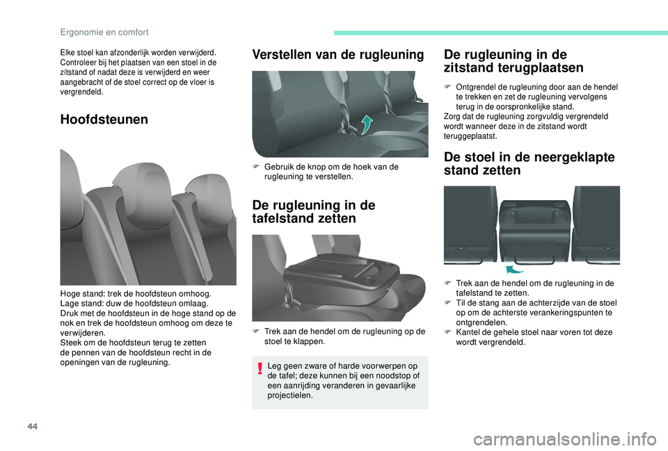 PEUGEOT PARTNER TEPEE 2020 Instructieboekje (in Dutch) 44
De rugleuning in de
zitstand terugplaatsen
F Ontgrendel de rugleuning door aan de hendel te trekken en zet de rugleuning ver volgens
terug in de oorspronkelijke stand.
Zorg dat de rugleuning zorg PEUGEOT PARTNER TEPEE 2020 Instructieboekje (in Dutch) 44
De rugleuning in de
zitstand terugplaatsen
F Ontgrendel de rugleuning door aan de hendel te trekken en zet de rugleuning ver volgens
terug in de oorspronkelijke stand.
Zorg dat de rugleuning zorg