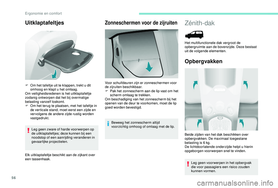 PEUGEOT PARTNER TEPEE 2020 Instructieboekje (in Dutch) 56
Uitklaptafeltjes
Leg geen zware of harde voor werpen op
de uitklaptafeltjes; deze kunnen bij een
noodstop of een aanrijding veranderen in
gevaarlijke projectielen.
Elk uitklaptafeltje beschikt a PEUGEOT PARTNER TEPEE 2020 Instructieboekje (in Dutch) 56
Uitklaptafeltjes
Leg geen zware of harde voor werpen op
de uitklaptafeltjes; deze kunnen bij een
noodstop of een aanrijding veranderen in
gevaarlijke projectielen.
Elk uitklaptafeltje beschikt a