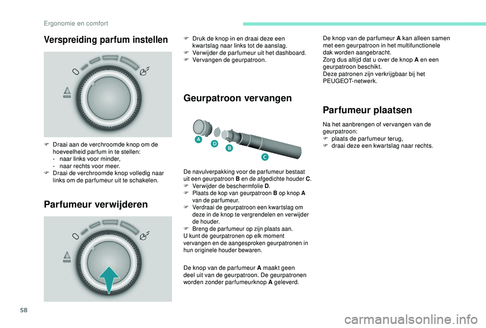 PEUGEOT PARTNER TEPEE 2020 Instructieboekje (in Dutch) 58
Verspreiding parfum instellen
Parfumeur verwijderenGeurpatroon vervangen
F Draai aan de verchroomde knop om de
hoeveelheid par fum in te stellen:
-
n
aar links voor minder,
-
n
aar rechts vo PEUGEOT PARTNER TEPEE 2020 Instructieboekje (in Dutch) 58
Verspreiding parfum instellen
Parfumeur verwijderenGeurpatroon vervangen
F Draai aan de verchroomde knop om de
hoeveelheid par fum in te stellen:
-
n
aar links voor minder,
-
n
aar rechts vo
