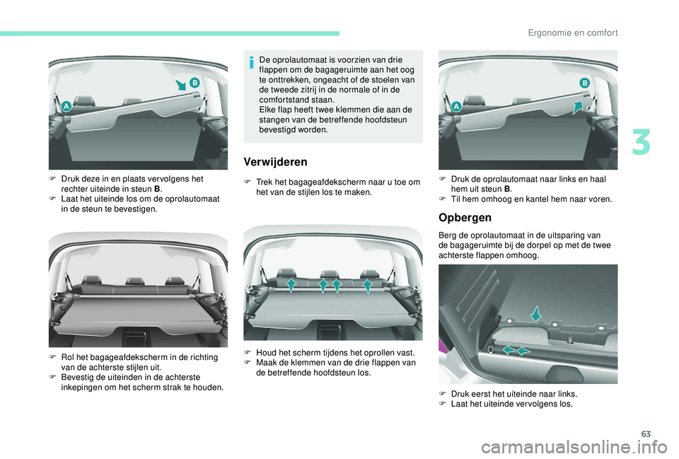 PEUGEOT PARTNER TEPEE 2020 Instructieboekje (in Dutch) 63
De oprolautomaat is voorzien van drie
flappen om de bagageruimte aan het oog
te onttrekken, ongeacht of de stoelen van
de tweede zitrij in de normale of in de
comfortstand staan.
Elke flap heef PEUGEOT PARTNER TEPEE 2020 Instructieboekje (in Dutch) 63
De oprolautomaat is voorzien van drie
flappen om de bagageruimte aan het oog
te onttrekken, ongeacht of de stoelen van
de tweede zitrij in de normale of in de
comfortstand staan.
Elke flap heef