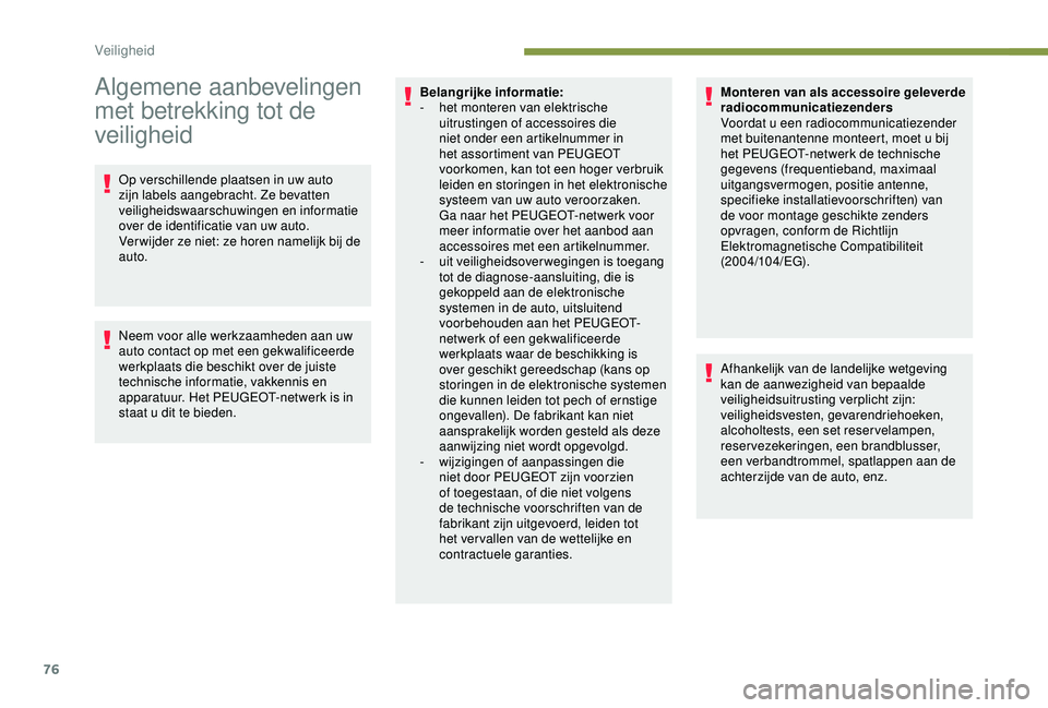 PEUGEOT PARTNER TEPEE 2020  Instructieboekje (in Dutch) 76
Algemene aanbevelingen 
met betrekking tot de 
veiligheid
Op verschillende plaatsen in uw auto 
zijn labels aangebracht. Ze bevatten 
veiligheidswaarschuwingen en informatie 
over de identificatie 
