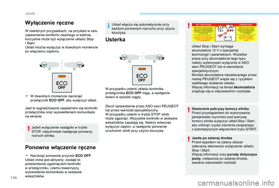 PEUGEOT PARTNER TEPEE 2020 Instrukcja obsługi (in Polish) 110
Wyłączenie ręczne
W niektórych przypadkach, na przykład w celu
z apewnienia komfortu cieplnego w kabinie,
korzystne może być wyłączenie układu Stop
i
Start.
Układ można wyłącz PEUGEOT PARTNER TEPEE 2020 Instrukcja obsługi (in Polish) 110
Wyłączenie ręczne
W niektórych przypadkach, na przykład w celu
z apewnienia komfortu cieplnego w kabinie,
korzystne może być wyłączenie układu Stop
i
Start.
Układ można wyłącz