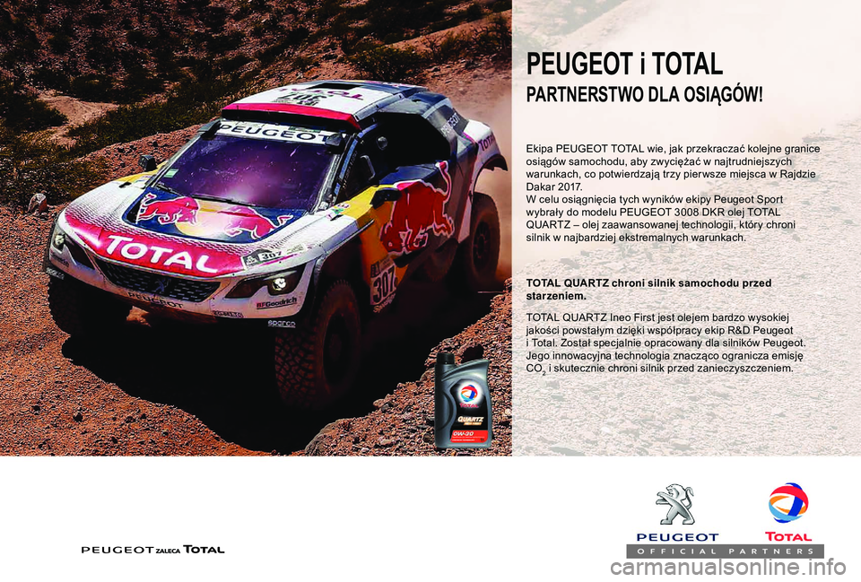 PEUGEOT PARTNER TEPEE 2020 Instrukcja obsługi (in Polish) PEUGEOT i TOTAL
Ekipa PEUGEOT TOTAL wie, jak przekraczać kolejne granice
osiągów samochodu, aby zwyciężać w najtrudniejszych
warunkach, co potwierdzają trzy pier wsze miejsca w
Rajdzie
Da PEUGEOT PARTNER TEPEE 2020 Instrukcja obsługi (in Polish) PEUGEOT i TOTAL
Ekipa PEUGEOT TOTAL wie, jak przekraczać kolejne granice
osiągów samochodu, aby zwyciężać w najtrudniejszych
warunkach, co potwierdzają trzy pier wsze miejsca w
Rajdzie
Da