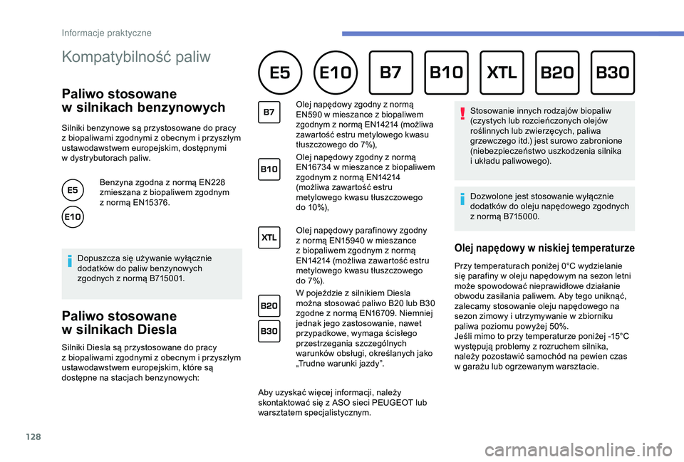 PEUGEOT PARTNER TEPEE 2020 Instrukcja obsługi (in Polish) 128
Kompatybilność paliw
Paliwo stosowane
w
s
ilnikach benzynowych
Silniki benzynowe są przystosowane do pracy
z
biopaliwami zgodnymi z obecnym i przyszłym
ustawodawstwem europejskim, d PEUGEOT PARTNER TEPEE 2020 Instrukcja obsługi (in Polish) 128
Kompatybilność paliw
Paliwo stosowane
w
s
ilnikach benzynowych
Silniki benzynowe są przystosowane do pracy
z
biopaliwami zgodnymi z obecnym i przyszłym
ustawodawstwem europejskim, d