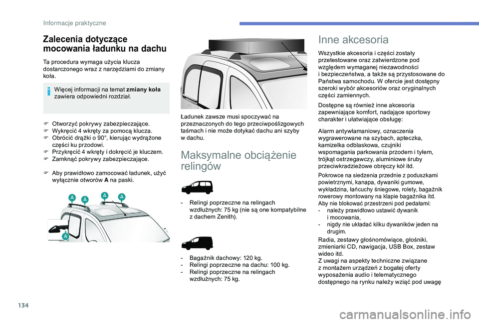 PEUGEOT PARTNER TEPEE 2020 Instrukcja obsługi (in Polish) 134
F Otworzyć pokrywy zabezpieczające.
F W ykręcić 4 wkręty za pomocą klucza.
F
O
brócić drążki o 90°, kierując wydrążone
części ku przodowi.
F
P
rzykręcić 4 wkręty i do PEUGEOT PARTNER TEPEE 2020 Instrukcja obsługi (in Polish) 134
F Otworzyć pokrywy zabezpieczające.
F W ykręcić 4 wkręty za pomocą klucza.
F
O
brócić drążki o 90°, kierując wydrążone
części ku przodowi.
F
P
rzykręcić 4 wkręty i do