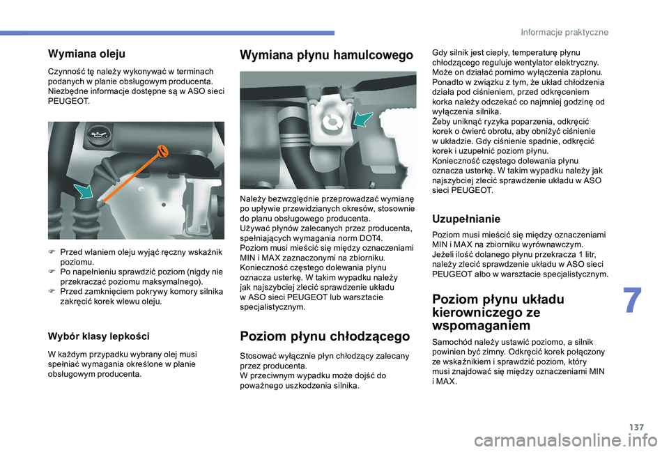 PEUGEOT PARTNER TEPEE 2020 Instrukcja obsługi (in Polish) 137
Czynność tę należy wykonywać w terminach
p odanych w planie obsługowym producenta.
Niezbędne informacje dostępne są w
ASO sieci
P E U G E O T.
Wybór klasy lepkości
W każdym przy PEUGEOT PARTNER TEPEE 2020 Instrukcja obsługi (in Polish) 137
Czynność tę należy wykonywać w terminach
p odanych w planie obsługowym producenta.
Niezbędne informacje dostępne są w
ASO sieci
P E U G E O T.
Wybór klasy lepkości
W każdym przy
