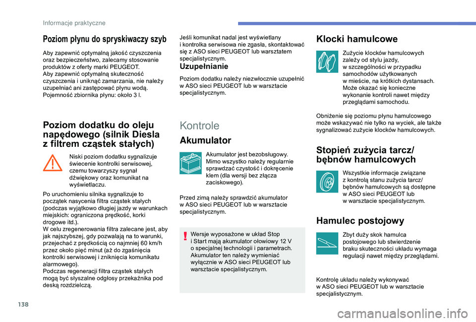 PEUGEOT PARTNER TEPEE 2020 Instrukcja obsługi (in Polish) 138
Poziom płynu do spryskiwaczy szyb
Aby zapewnić optymalną jakość czyszczenia
oraz bezpieczeństwo, zalecamy stosowanie
produktów z oferty marki PEUGEOT.
Aby zapewnić optymalną skuteczno PEUGEOT PARTNER TEPEE 2020 Instrukcja obsługi (in Polish) 138
Poziom płynu do spryskiwaczy szyb
Aby zapewnić optymalną jakość czyszczenia
oraz bezpieczeństwo, zalecamy stosowanie
produktów z oferty marki PEUGEOT.
Aby zapewnić optymalną skuteczno