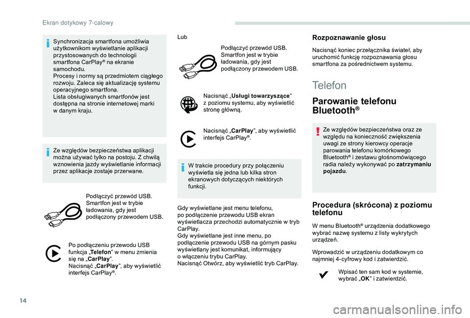 PEUGEOT PARTNER TEPEE 2020 Instrukcja obsługi (in Polish) 14
Synchronizacja smartfona umożliwia
użytkownikom wyświetlanie aplikacji
przystosowanych do technologii
smartfona CarPlay
® na ekranie
samochodu.
Procesy i
normy są przedmiotem ciągłego PEUGEOT PARTNER TEPEE 2020 Instrukcja obsługi (in Polish) 14
Synchronizacja smartfona umożliwia
użytkownikom wyświetlanie aplikacji
przystosowanych do technologii
smartfona CarPlay
® na ekranie
samochodu.
Procesy i
normy są przedmiotem ciągłego