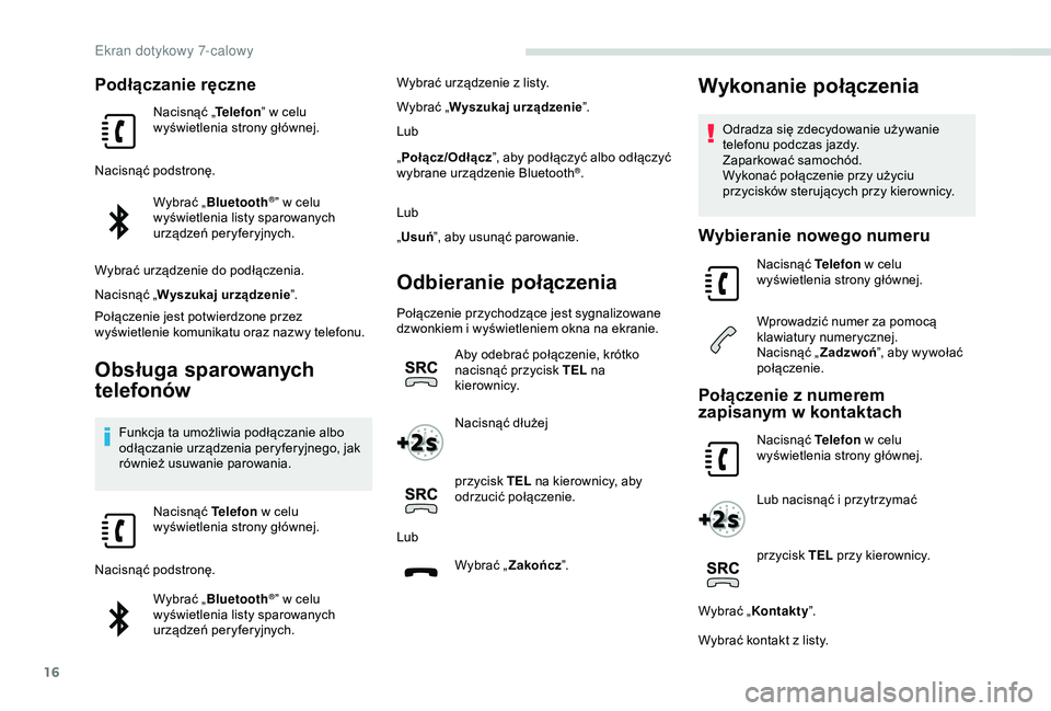 PEUGEOT PARTNER TEPEE 2020 Instrukcja obsługi (in Polish) 16
Podłączanie ręczne
Nacisnąć „Telefon” w celu
wyświetlenia strony głównej.
Nacisnąć podstronę. Wybrać „Bluetooth
®” w celu
w
yświetlenia listy sparowanych
urządzeń peryf PEUGEOT PARTNER TEPEE 2020 Instrukcja obsługi (in Polish) 16
Podłączanie ręczne
Nacisnąć „Telefon” w celu
wyświetlenia strony głównej.
Nacisnąć podstronę. Wybrać „Bluetooth
®” w celu
w
yświetlenia listy sparowanych
urządzeń peryf