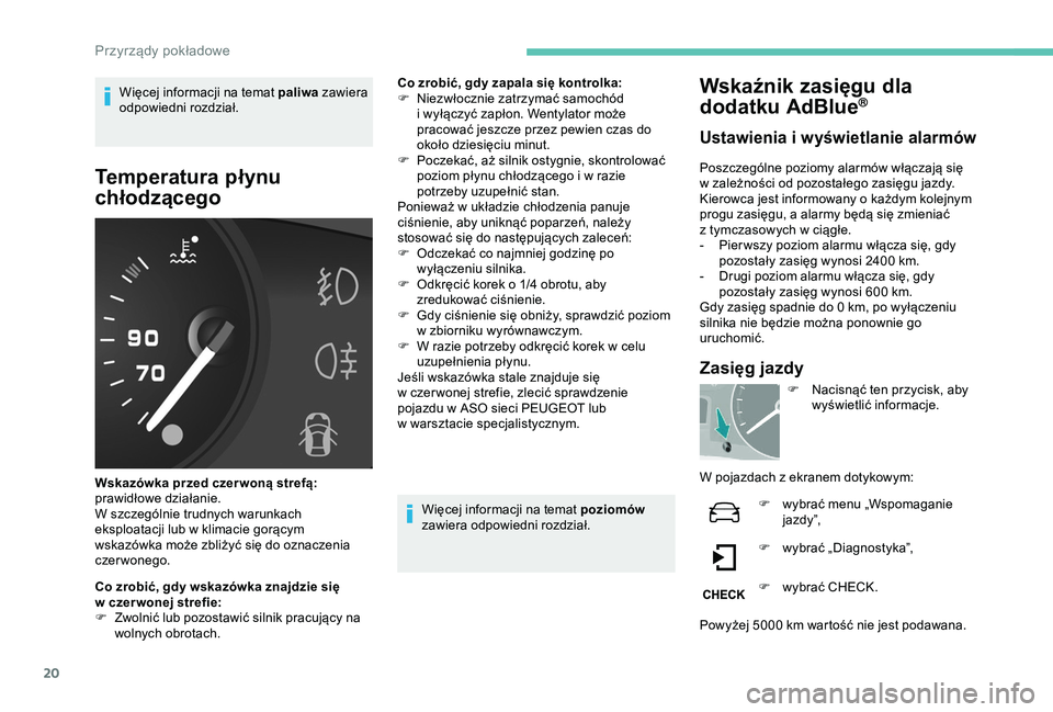 PEUGEOT PARTNER TEPEE 2020 Instrukcja obsługi (in Polish) 20
Więcej informacji na temat paliwa zawiera
odpowiedni rozdział.
Temperatura płynu
chłodzącego
Wskazówka przed czer woną strefą:
prawidłowe działanie.
W szczególnie trudnych warunkach
PEUGEOT PARTNER TEPEE 2020 Instrukcja obsługi (in Polish) 20
Więcej informacji na temat paliwa zawiera
odpowiedni rozdział.
Temperatura płynu
chłodzącego
Wskazówka przed czer woną strefą:
prawidłowe działanie.
W szczególnie trudnych warunkach