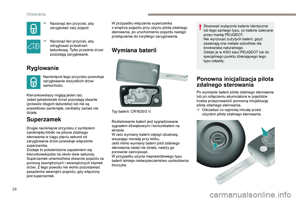PEUGEOT PARTNER TEPEE 2020 Instrukcja obsługi (in Polish) 26
F Nacisnąć ten przycisk, aby zaryglować cały pojazd.
F
N
acisnąć ten przycisk, aby
odryglować przestrzeń
ładunkową. Tylko przednie drzwi
pozostają zaryglowane.
Ryglowanie
Naciśni PEUGEOT PARTNER TEPEE 2020 Instrukcja obsługi (in Polish) 26
F Nacisnąć ten przycisk, aby zaryglować cały pojazd.
F
N
acisnąć ten przycisk, aby
odryglować przestrzeń
ładunkową. Tylko przednie drzwi
pozostają zaryglowane.
Ryglowanie
Naciśni