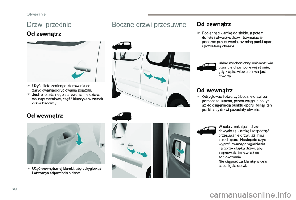 PEUGEOT PARTNER TEPEE 2020 Instrukcja obsługi (in Polish) 28
Drzwi przednie
Od zewnątrz
Od wewnątrz
Boczne drzwi przesuwneOd zewnątrz
F Pociągnąć klamkę do siebie, a potem
do tyłu i otworzyć drzwi, trzymając je
podczas przesuwania, aż miną p PEUGEOT PARTNER TEPEE 2020 Instrukcja obsługi (in Polish) 28
Drzwi przednie
Od zewnątrz
Od wewnątrz
Boczne drzwi przesuwneOd zewnątrz
F Pociągnąć klamkę do siebie, a potem
do tyłu i otworzyć drzwi, trzymając je
podczas przesuwania, aż miną p