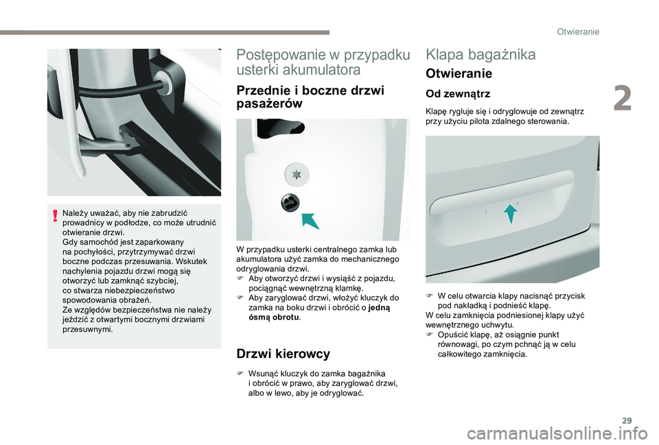 PEUGEOT PARTNER TEPEE 2020 Instrukcja obsługi (in Polish) 29
Należy uważać, aby nie zabrudzić
prowadnicy w podłodze, co może utrudnić
otwieranie drzwi.
Gdy samochód jest zaparkowany
na pochyłości, przytrzymywać drzwi
boczne podczas przesuwani PEUGEOT PARTNER TEPEE 2020 Instrukcja obsługi (in Polish) 29
Należy uważać, aby nie zabrudzić
prowadnicy w podłodze, co może utrudnić
otwieranie drzwi.
Gdy samochód jest zaparkowany
na pochyłości, przytrzymywać drzwi
boczne podczas przesuwani