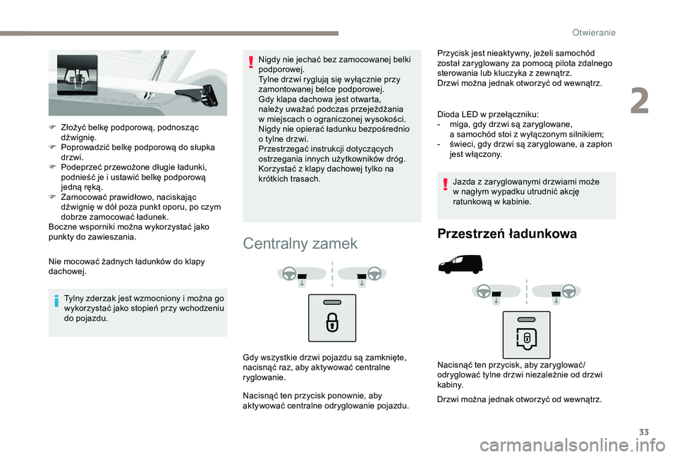 PEUGEOT PARTNER TEPEE 2020 Instrukcja obsługi (in Polish) 33
F Złożyć belkę podporową, podnosząc dźwignię.
F
P
oprowadzić belkę podporową do słupka
drzwi.
F
P
odeprzeć przewożone długie ładunki,
podnieść je i
ustawić belkę podpo PEUGEOT PARTNER TEPEE 2020 Instrukcja obsługi (in Polish) 33
F Złożyć belkę podporową, podnosząc dźwignię.
F
P
oprowadzić belkę podporową do słupka
drzwi.
F
P
odeprzeć przewożone długie ładunki,
podnieść je i
ustawić belkę podpo